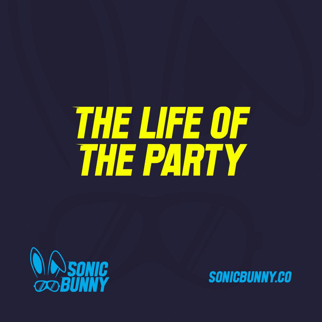 Social Media graphic for Sonic Bunny that says "The life of the party."