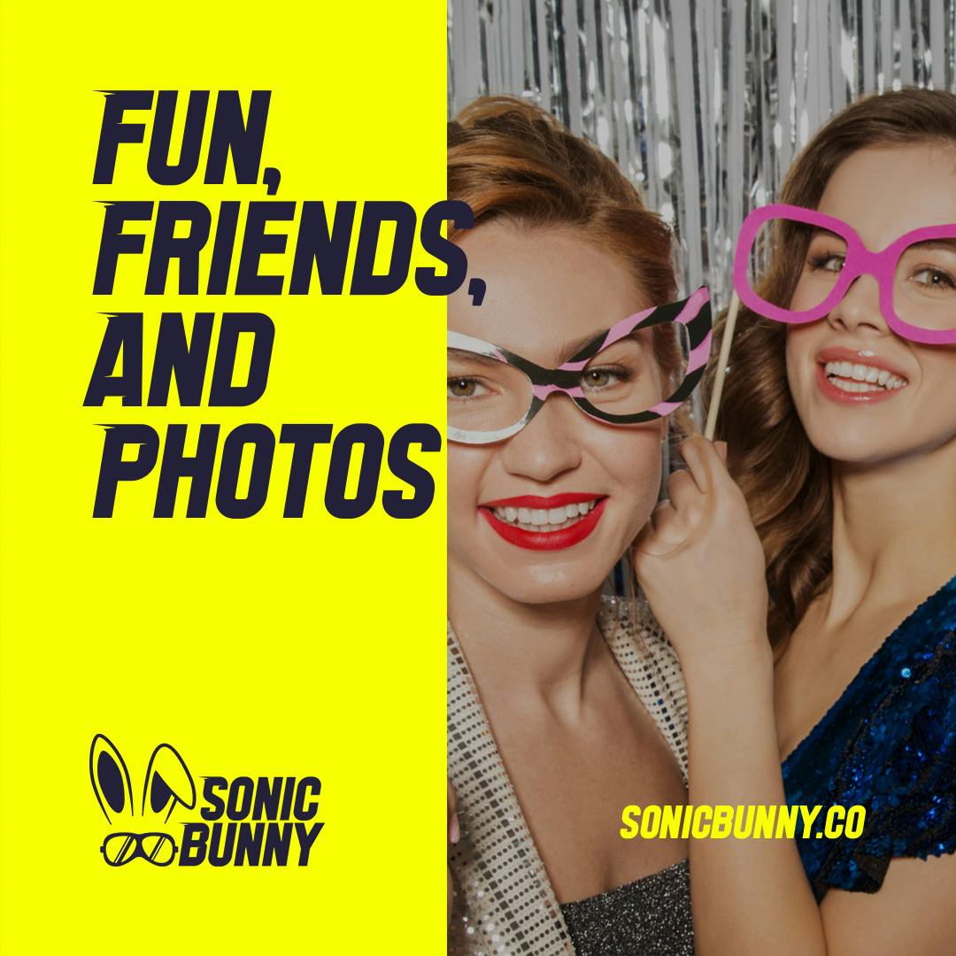 Social Media graphic for Sonic Bunny that says "Fun, Friends, and Photos" with 2 women with glasses props smilling